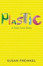 Plastic: A Toxic Love Story [Hardcover] Freinkel, Susan - £10.58 GBP