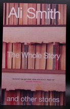 Ali Smith WHOLE STORY First ed. SIGNED British Trade Paperback original Stories - £35.96 GBP