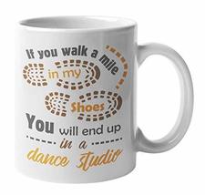 If You Walk A Mile In My Shoes, You Will End Up In A Dance Studio Dancing Quotes - £15.81 GBP+