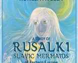 Study of Rusalki  Slavic Mermaids of Eastern Europe Ronesa Aveela,Myths,... - £27.58 GBP