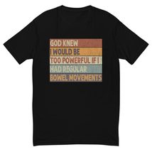 God Knew I Would Be Too Powerful If I Had Regular Bowel Movement Men&#39;s Fitted T- - $23.71+