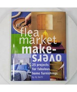 Flea Market Makeovers 25 Projects for Fabulous Home Furnishings by B. J.... - $18.00