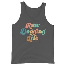 Raw Dogging Life Funny Quote Unisex Tank Top Black - $24.70+