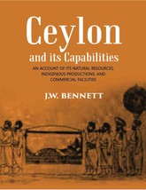 Ceylon And Its Capabilities:- An Account Of Its Natural Resources, I [Hardcover] - £49.32 GBP