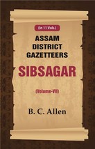Assam District Gazetteers: Sibsagar Volume 7th - £19.97 GBP