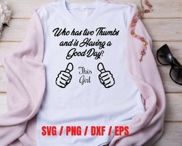 Having a good day? This girl two thumbs funny digital file SVG Bundle pack - $2.50