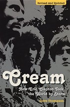 Cream: How Eric Clapton Took the World by Storm Thompson, Dave - £58.94 GBP
