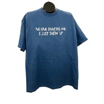 VTG No One Invites Me I Just Show Up Blue T-Shirt XL Y2K Humor - £17.25 GBP