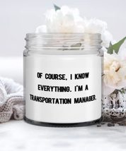 Of Course, I Know Everything. I&#39;m a Transportation Manager. Candle, Transportati - £19.54 GBP