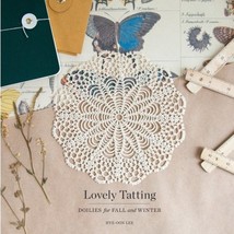 Lovely Tatting: Doilies for Fall and Winter Lee, Hye-oon - $47.00