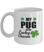 Pug Dog Mug - Is My Lucky Charm - Funny Coffee Cup For Pug Owners Pet Mom Dog  - £11.82 GBP