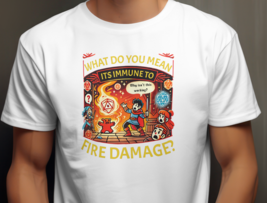 &quot;What Do You Mean It’s Immune to Fire Damage?&quot; RPG Gamer Humor T-Shirt - $18.80+