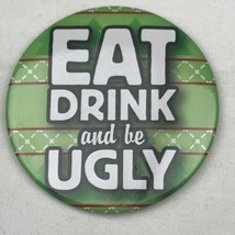 Eat Drink And Be Ugly  Vintage Pin Pinback Button Christmas Holiday - £8.00 GBP