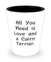 Cairn Terrier Dog Gifts For Dog Lovers, All You Need is Love and a, Nice Cairn T - £7.76 GBP