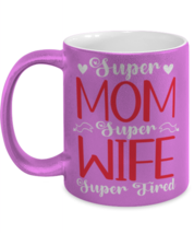 Super Mom, Super Wife, Super Tired1, pink Coffee Mug, Coffee Cup metallic  - £20.14 GBP