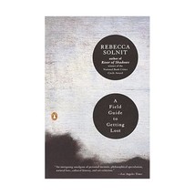 A Field Guide to Getting Lost Solnit, Rebecca (Author) - $22.00