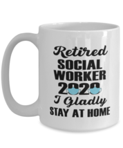 Funny Mug for Retired Social Worker - 2020 I Gladly Stay At Home - 15 oz  - £13.66 GBP