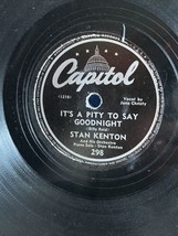 Stan Kenton - It&#39;s A Pity To Say Goodnight / Intermission Riff - Capitol 78rpm - £13.57 GBP