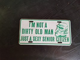 I&#39;m Not A Dirty Old Man Just A Sexy Senior Citizen - Novelty License Plate - $36.67