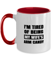Man Wife Mugs I&#39;m Tired of Being My Wife&#39;s Arm Candy Red-2T-Mug  - £14.33 GBP