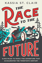 The Race to the Future: 8,000 Miles to Paris by Kassia St. Clair PROOF P... - $17.99