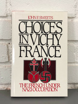 Choices in Vichy France: The French Under Nazi Occupation by John F. Sweets - £10.36 GBP