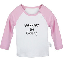 Everyday I&#39;m Cuddling Funny Tshirt Baby T-shirt Newborn Graphic Tees Infant Tops - £7.77 GBP+