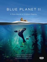Blue Planet II: A New World of Hidden Depths [Hardcover] Honeyborne, James; Brow - £11.87 GBP