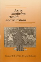 Aztec Medicine, Health, and Nutrition by Bernard R. Ortiz De Montellano - $78.69