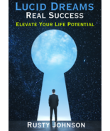 Lucid Dreams Real Success - Elevate Your Life Potential   By Rusty Johnson - £3.81 GBP