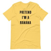 Pretend I&#39;m Banana Funny Lazy Last Minute Halloween Costume Unisex T-Shirt - $19.55+