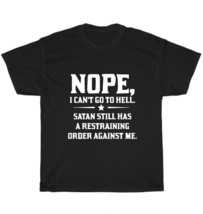 Nope I Can&#39;t Go to Hell Satan Still Has A Restraining Order Against Me T-​Shirt - £11.18 GBP+