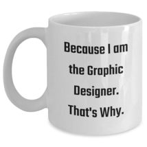 Graphic Designer, Because I Am The Graphic Designer. That&#39;s Why. Gifts f... - $16.61+