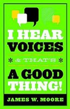 I Hear Voices, and That&#39;s a Good Thing! [Paperback] Moore, James W. and ... - $7.16