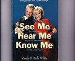 See Me, Hear Me, Know Me [Paperback] Randy White and Paula White - $2.93