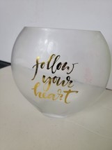Large Glass Vase Fish Bowl Shaped Clear &quot; Follow Your Heart &quot; Gold Tint Writing - £32.61 GBP