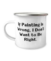 Reusable Painting Gifts, If Painting is Wrong, I Don&#39;t Want to Be Right,... - £12.54 GBP