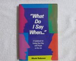 What Do I Say When: A Guidebook for Getting Your Way With People on the ... - $2.93