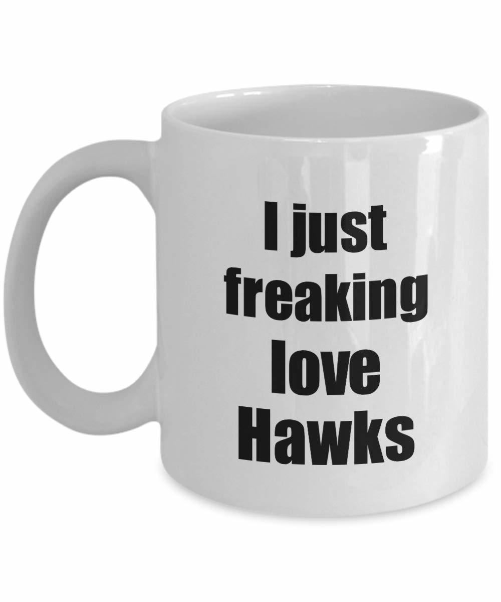 Hawk Mug I Just Freaking Love Hawks Lover Funny Gift Idea Coffee Tea Cup - £13.21 GBP - £15.54 GBP