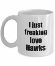 Hawk Mug I Just Freaking Love Hawks Lover Funny Gift Idea Coffee Tea Cup - £13.31 GBP+