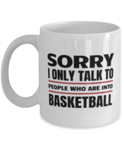 Funny Basketball Mug - Sorry I Only Talk To People Who Are Into - 11 oz Coffee  - £11.95 GBP