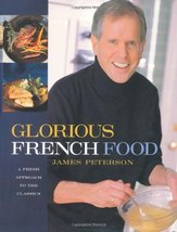 Glorious French Food: A Fresh Approach to the Classics Peterson, James - $9.99