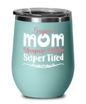 Super Mom, Super Wife, Super Tired, teal Wineglass. Model 60043  - £21.75 GBP