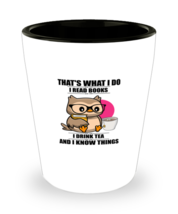 Shot Glass Party Funny That&#39;s What I Do I Read Books I Drink Tea And I K... - £15.94 GBP