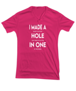 Golf TShirt I Made A Hole In One Pink-V-Tee  - £18.40 GBP