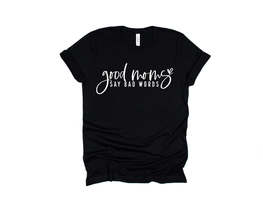 Good Moms Say Bad Words - Beautifully Soft T-shirt for Mom - £18.06 GBP+