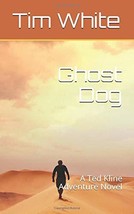 Ghost Dog: A Ted Kline Adventure Novel [Paperback] White, Tim - $4.85