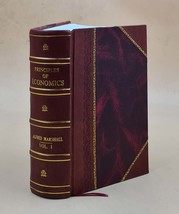 Principles of economics, by Alfred Marshall ... vol. I ... 1890 [Leather Bound] - £83.60 GBP