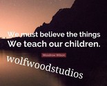 FAMOUS PRESIDENT QUOTE WOODROW &quot;WE MUST BELIEVE IN OUR CHILDREN&quot; PUBLICI... - £5.83 GBP