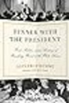 Dinner with the President Food, Politics, and a History of Breaking Bread at the - £22.36 GBP